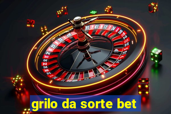 grilo da sorte bet